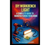 DIY Workbench Light: A Complete Guide to Manufacturing from Home