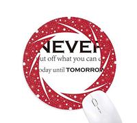 DIYthinker Lema Nunca Poner Fuera de lo Que Puede Hacer Hoy hasta mañana Wheel Mouse Pad de Goma roja Redonda