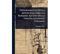 Dizionarietto Della Mitologia Greca E Romana Ad Uso Della Onesta Gioventù Italiana