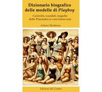 Dizionario biografico delle modelle di Playboy: Curiosità, scandali, tragedie delle Playmates (e cosa fanno ora) (Dizionari Conatisti)