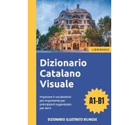 Dizionario Catalano Visuale - Imparare il vocabolario più importante per principianti organizzato per temi