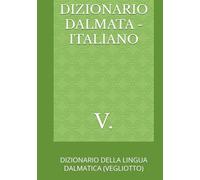 DIZIONARIO DALMATA - ITALIANO: DIZIONARIO DELLA LINGUA DALMATICA (VEGLIOTTO) (Dalmazia)