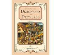 Dizionario dei proverbi. Detti e modi di dire della tradizione popolare (Dizionari per sapere)