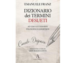 Dizionario dei termini desueti ad uso letterario, filosofico e poetico