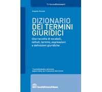 Dizionario dei termini giuridici. Una raccolta di vocaboli, istituti, termini, espressioni e definizioni giuridiche (I dizionari)