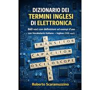 DIZIONARIO DEI TERMINI INGLESI DI ELETTRONICA: 860 voci con definizioni ed esempi d’uso con Vocabolario Italiano → Inglese (1135 voci) (Prontuari operativi)