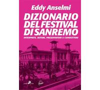 Dizionario del Festival di Sanremo. Interpreti, autori, presentatori e conduttori (Pop story)