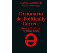 Dizionario del politically correct: parole e ritratti del pensiero unico