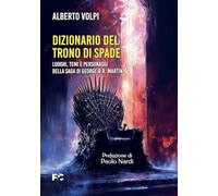 Dizionario del trono di spade. Luoghi, temi e personaggi della saga di George R.R. Martin (Saggistica)