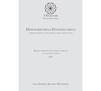 Dizionario della filosofia greca. Termini e nozioni, figure storiche e mitologiche, eventi