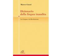 Dizionario della lingua inaudita. La lingua e la Rivoluzione (Crocevia)