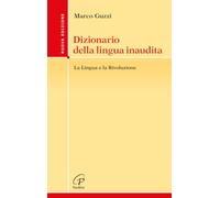 Dizionario della lingua inaudita. La lingua e la Rivoluzione. Nuova ediz. (Crocevia)