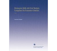 Dizionario Delle Arti E de Mestieri, Compilato Da Francesco Griselini.: V. 18 (Italian Edition)