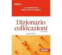 Dizionario delle collocazioni. Le combinazioni delle parole in italiano. Con e-book
