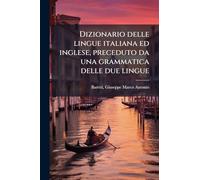 Dizionario delle lingue italiana ed inglese, preceduto da una grammatica delle due lingue