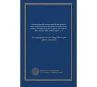 Dizionario delle scienze naturali nel quale si tratta metodicamente dei differenti esseri della natura, considerati o in loro stessi, secondo lo stato ... da una biografia de' più celebri naturalisti