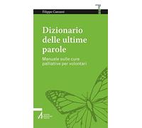 Dizionario delle ultime parole. Manuale sulle cure palliative per volontari e familiari (Smart books. Tutto è vita)