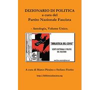 Dizionario di politica a cura del Partito Nazionale Fascista - Antologia, Volume Unico.