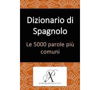 Dizionario di spagnolo Le 5000 parole più comuni (Collezione: Imparare le lingue moderne)