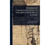 Dizionario Etimologico Di Tutti Vocaboli Usati Nelle Scienze