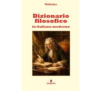 Dizionario filosofico in italiano moderno: Il grande classico dell'Illuminismo in una nuova edizione con annotazioni