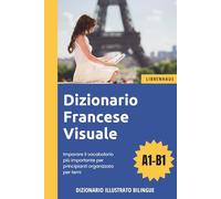 Dizionario Francese Visuale - Imparare il vocabolario più importante per principianti organizzato per temi