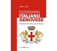 Dizionario genovese-italiano. O diçionäio ch'o mostra o zeneise d'ancheu
