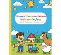 Dizionario Illustrato da Colorare Italiano e Inglese: Libro educativo con 80 parole ITALIANE&INGLESE e illustrazioni da colorare - Ideale per bambini 3-10 anni, genitori e insegnanti