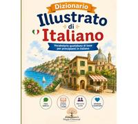 Dizionario Illustrato di Italiano: Vocabolario quotidiano di base per principianti in italiano
