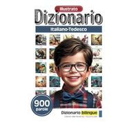 Dizionario illustrato per i piccoli eruditi - Italiano-Tedesco - 900 parole (Dizionario illustrato per i piccoli eruditi - 900 parole - Collezione italiana)