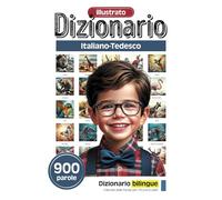 Dizionario illustrato per i piccoli eruditi - Italiano-Tedesco - 900 parole (Dizionario illustrato per i piccoli eruditi - 900 parole - Collezione italiana)