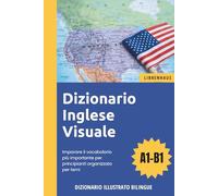 Dizionario Inglese Visuale - Imparare il vocabolario più importante per principianti organizzato per temi