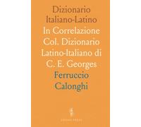 Dizionario Italiano-Latino: In Correlazione Col. Dizionario Latino-Italiano di C. E. Georges