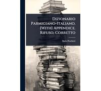 Dizionario Parmigiano-Italiano. [With] Appendice. Rifuso, Corretto