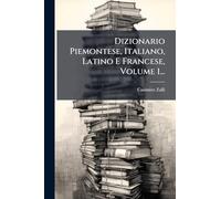 Dizionario Piemontese, Italiano, Latino E Francese, Volume 1...