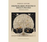 Dizionario poetico dell'umano. 140 racconti