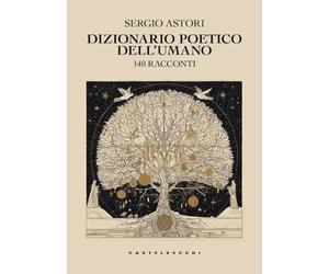 Dizionario poetico dell'umano. 140 racconti