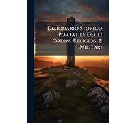 Dizionario Storico Portatile Degli Ordini Religiosi E Militari