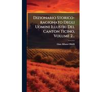 Dizionario Storico-ragionato Degli Uomini Illustri Del Canton Ticino, Volume 2...