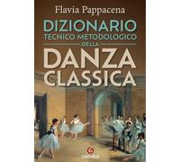 Dizionario tecnico metodologico della danza classica (Biblioteca delle arti)