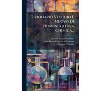 Dizionario Vecchio E Nuovo Di Nomenclatura Chimica...