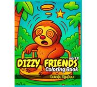 DIZZY FRIENDS COLORING BOOK Part II: for All Ages - More Spins, Sillier Faces & Wildly Whirling Animal Fun!
