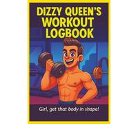 Dizzy Queen's Workout Logbook.: Girl, get that body in shape! (Dizzy Queen Gets Organized.)