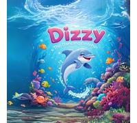 Dizzy the Dancing Dolphin: Dive into the silliest, splashiest adventure under the sea!