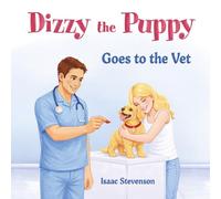 Dizzy the Puppy Goes to the Vet: A reassuring children’s story about a puppy’s first vet visit