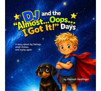DJ and the “Almost… Oops… I Got It!” Days: A story about big feelings, small choices, and trying again