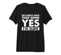 DJ Divertido Diciendo Que no, no Tengo Esa canción, sí, Estoy Seguro Camiseta Premium