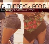 DJ the Beat Vs.Rod d - Don't Wanna Be Your Man