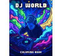 DJ World Coloring Book: The ultimate creative adventure for those who love music, rhythms, and the energy of great parties!