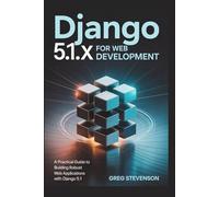 Django 5.1.x For Web Development: A Practical Guide to Building Robust Web Applications with Django 5.1